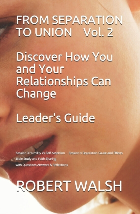 FROM SEPARATION TO UNION Vol. 2 Discover How You and Your Relationships Can Change LEADER'S GUIDE av Robert Walsh (Paperback)