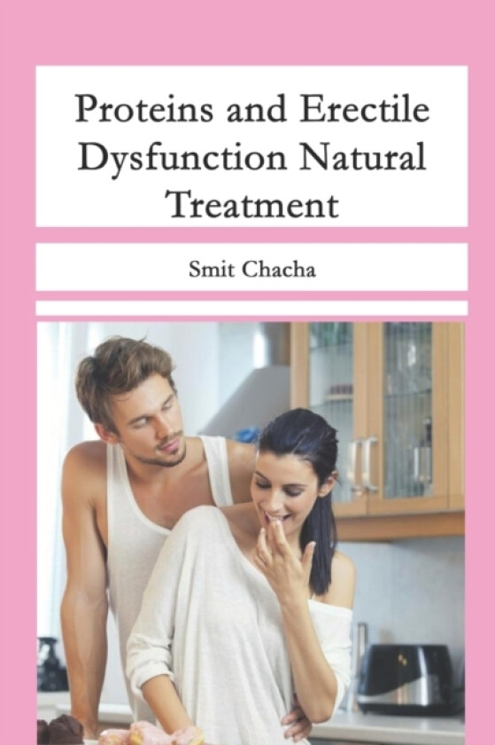 Proteins and Erectile Dysfunction Natural Treatment av Smit Chacha (Paperback)