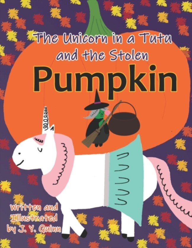 The Unicorn in a Tutu and the Stolen Pumpkin av J Y Quinn (Paperback)