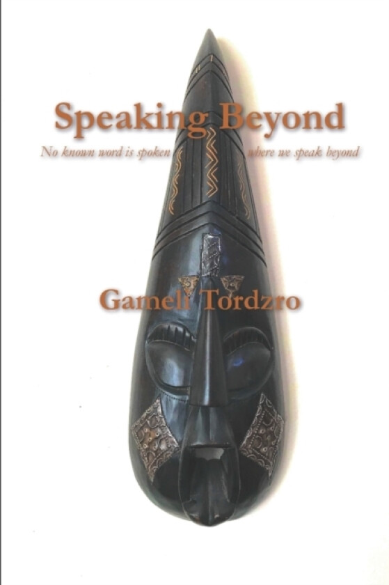 Speaking Beyond av Gameli Tordzro, Gameli Kodzo Tordzro (Paperback)