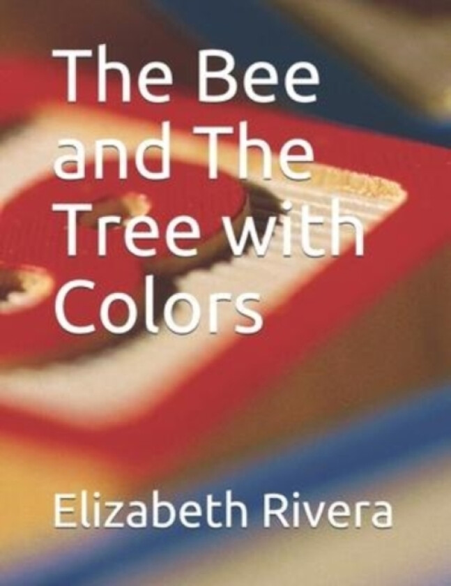 The Bee and The Tree with Colors av Elizabeth R Rivera (Paperback)
