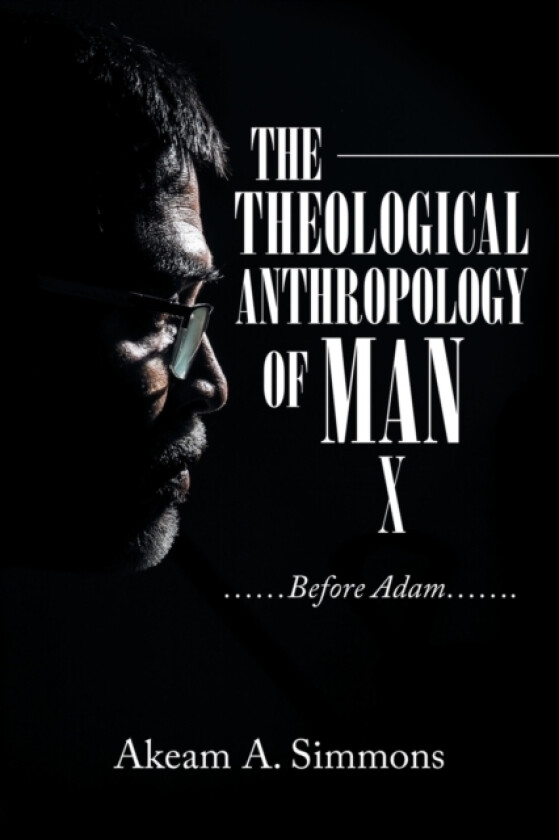 The Theological Anthropology of Man av Akeam a Simmons (Paperback)