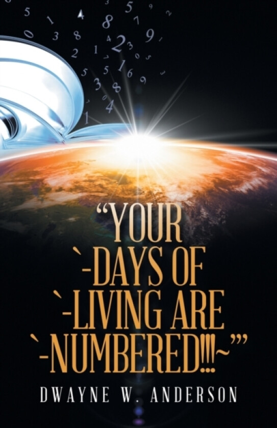 "Your `-Days of `-Living Are `-Numbered!!! '" av Dwayne W Anderson (Paperback)