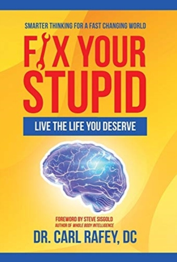 Fix Your Stupid av Dr Carl Rafey DC (Hardcover)