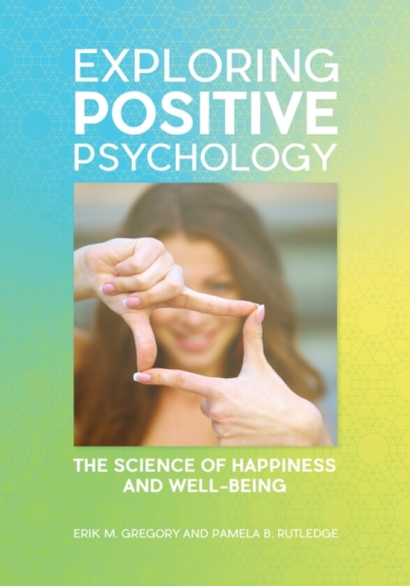 Exploring Positive Psychology av Erik M. Gregory, Pamela B. Rutledge (Hardcover)
