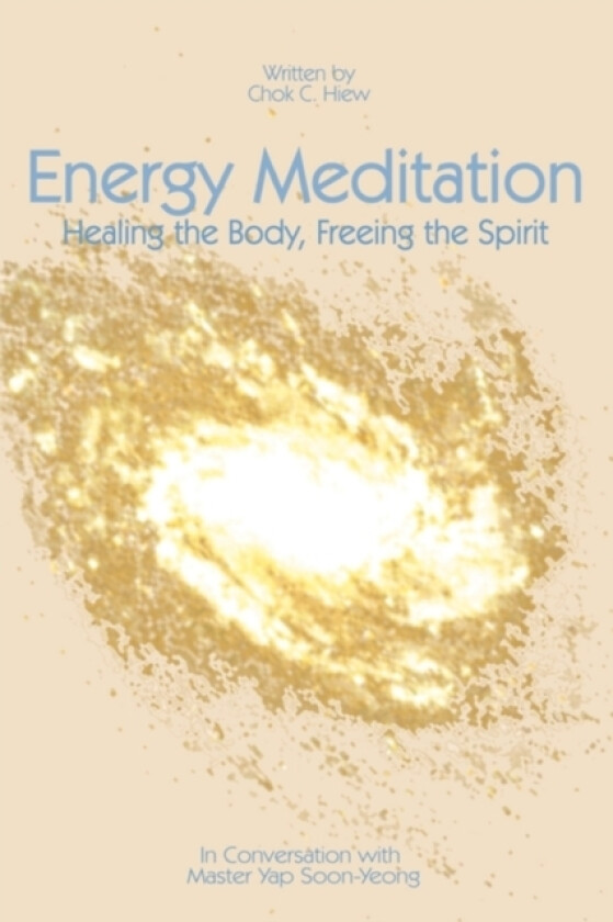 Energy Meditation: Healing the Body, Freeing the Spirit av Chok C Ph.D. Hiew (Paperback)