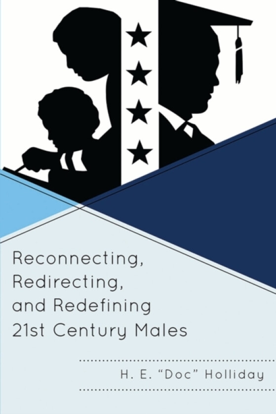 Reconnecting, Redirecting, and Redefining 21st Century Males av H.E. Holliday (Paperback)