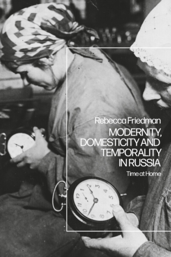 Modernity, Domesticity and Temporality in Russia av Dr.Rebecca Friedman (Paperback)