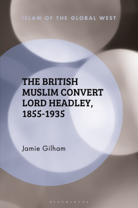 The British Muslim Convert Lord Headley, 1855-1935 av Jamie Gilham (Paperback)