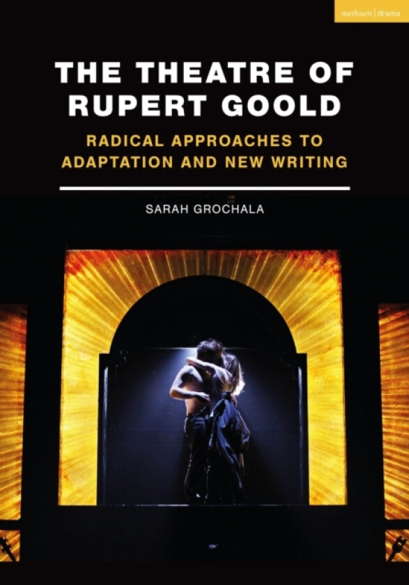 The Theatre of Rupert Goold av Sarah Grochala (Hardcover)