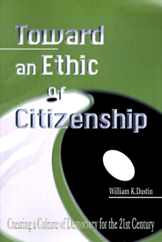 Toward an Ethic of Citizenship av William K Dustin (Paperback)