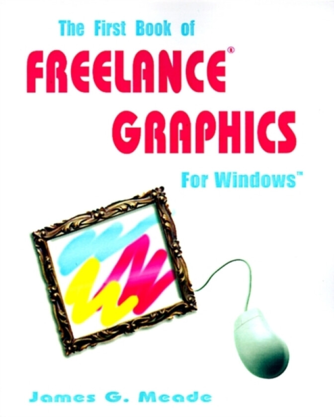 The First Book of Freelance Graphics for Windows av James G PH D Meade (Paperback)