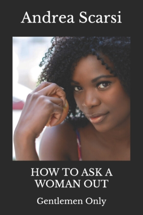 How To Ask A Woman Out av Andrea Scarsi Msc D (Paperback)