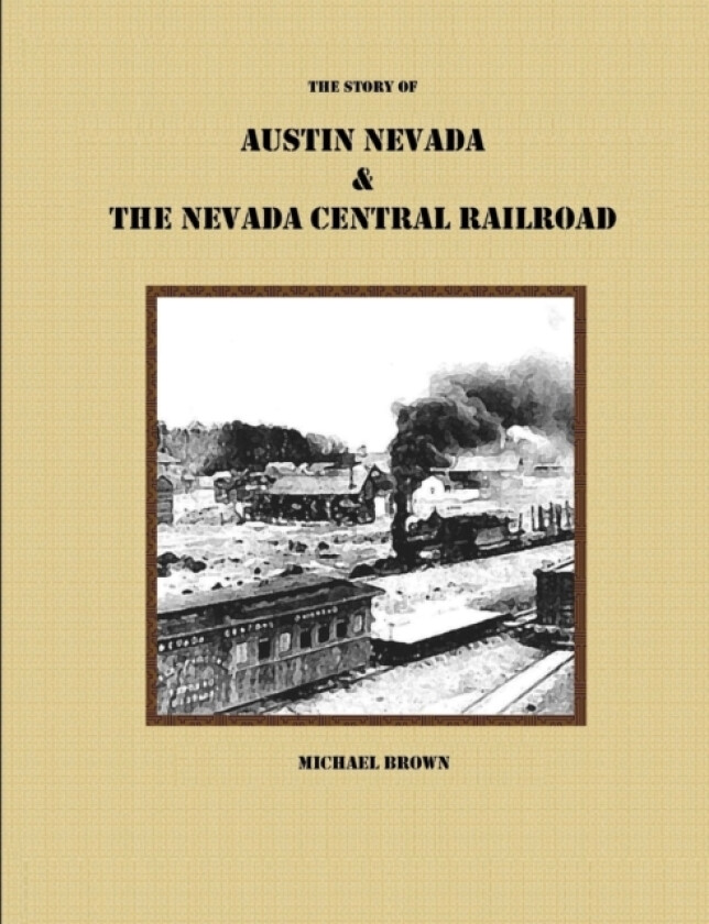 The Story of Austin Nevada & The Nevada Central Railroad av Michael Brown (Paperback)