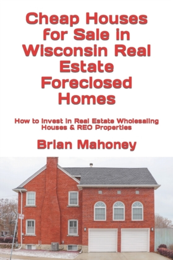 Cheap Houses for Sale in Wisconsin Real Estate Foreclosed Homes av Brian Mahoney (Paperback)