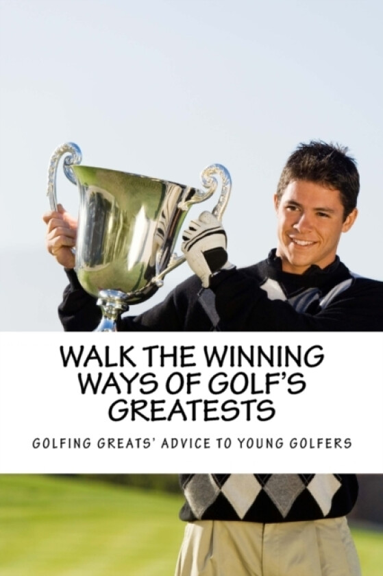 Walk the Winning Ways of Golf's Greatests av Team at Golfwell (Paperback)