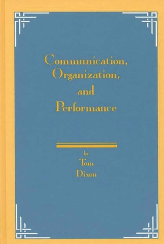 Communication, Organization, and Performance av Tom Dixon (Hardcover)