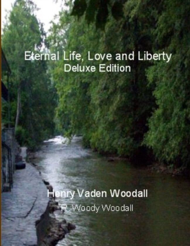 Eternal Life, Love and Liberty, Deluxe Edition av Henry Vaden Woodall/ R. Woody Woodall (Paperback)