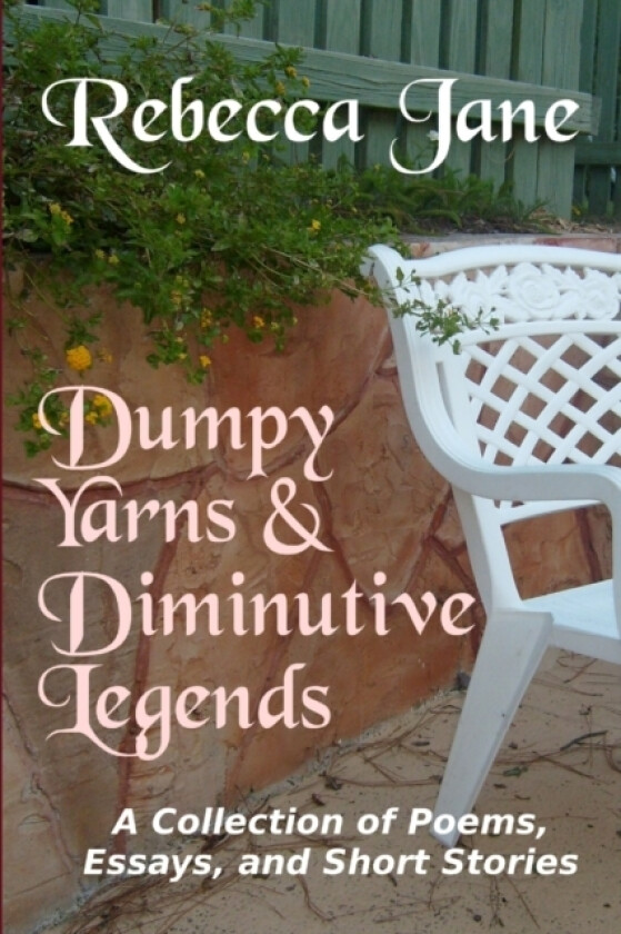 Dumpy Yarns & Diminutive Legends: A Collection of Poems, Essays, and Short Stories av Rebecca Jane (Paperback)