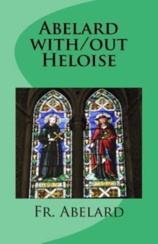 Abelard with/out Heloise av Fr Abelard (Paperback)