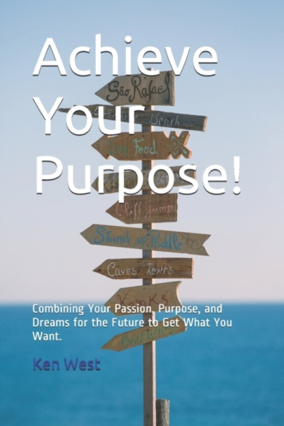 Achieve Your Purpose! av Ken West (Paperback)