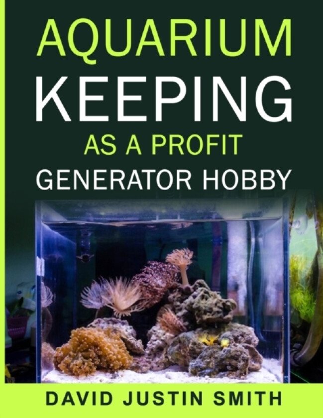 Aquarium keeping as a Profit Generator Hobby av David Justin Smith (Paperback)