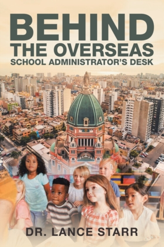 Behind the Overseas School Administrator's Desk av Dr Lance Starr (Paperback)