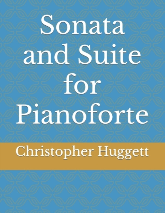 Sonata and Suite for Pianoforte av Christopher Huggett (Paperback)