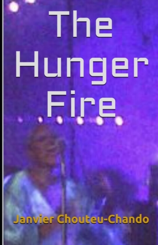 The Hunger Fire av Janvier Chouteu-Chando (Paperback)