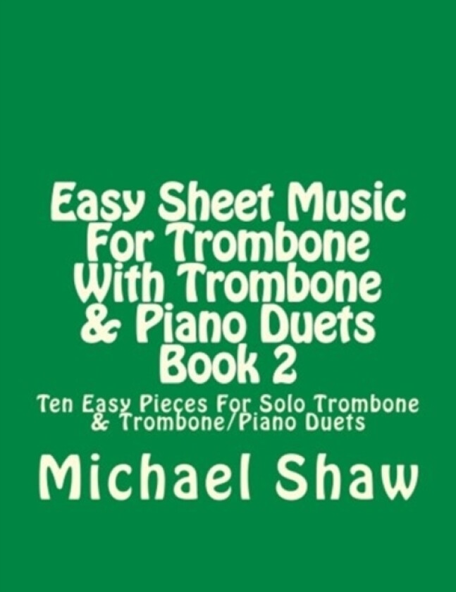 Easy Sheet Music For Trombone With Trombone & Piano Duets Book 2 av Michael Shaw (Paperback)
