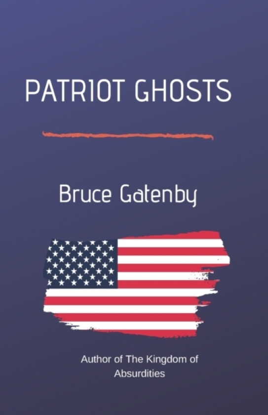 Patriot Ghosts av Bruce Gatenby (Paperback)
