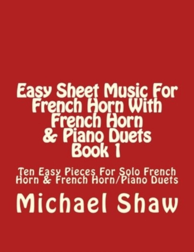 Easy Sheet Music For French Horn With French Horn & Piano Duets Book 1 av Michael Shaw (Paperback)