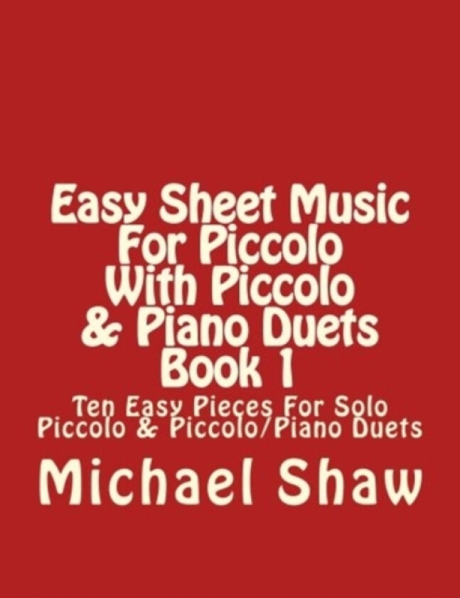 Easy Sheet Music For Piccolo With Piccolo & Piano Duets Book 1 av Michael Shaw (Paperback)