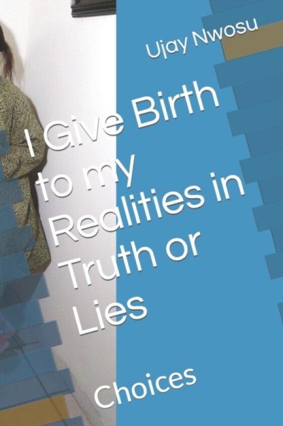 I Give Birth to my Realities in Truth or Lies av Ujay Nwosu (Paperback)