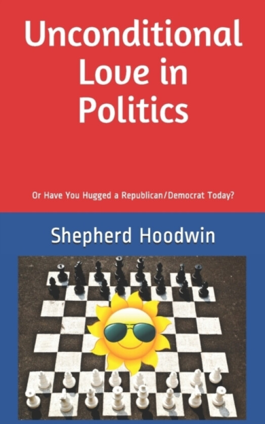 Unconditional Love in Politics av Shepherd Hoodwin (Paperback)