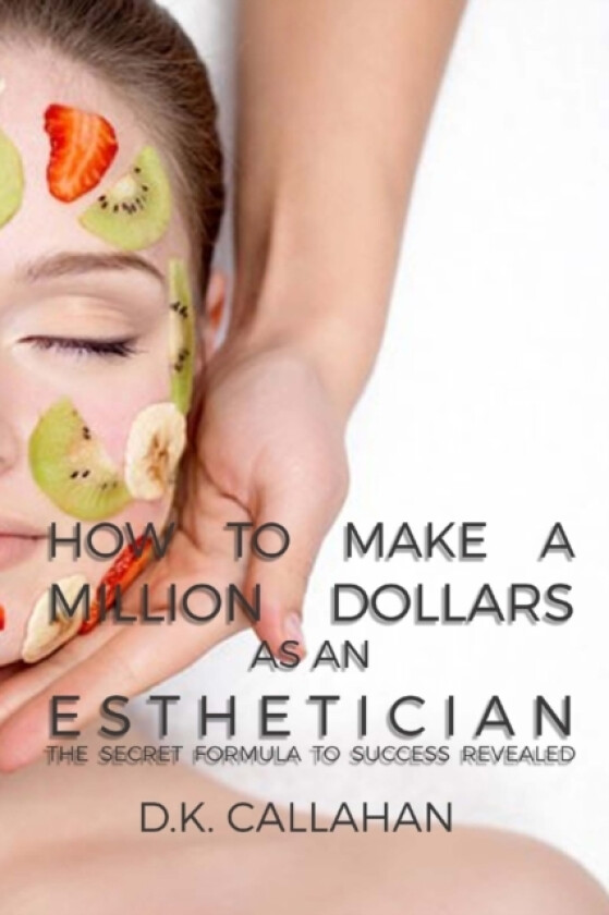 How to Make a Million Dollars as an Esthetician av D K Callahan (Paperback)