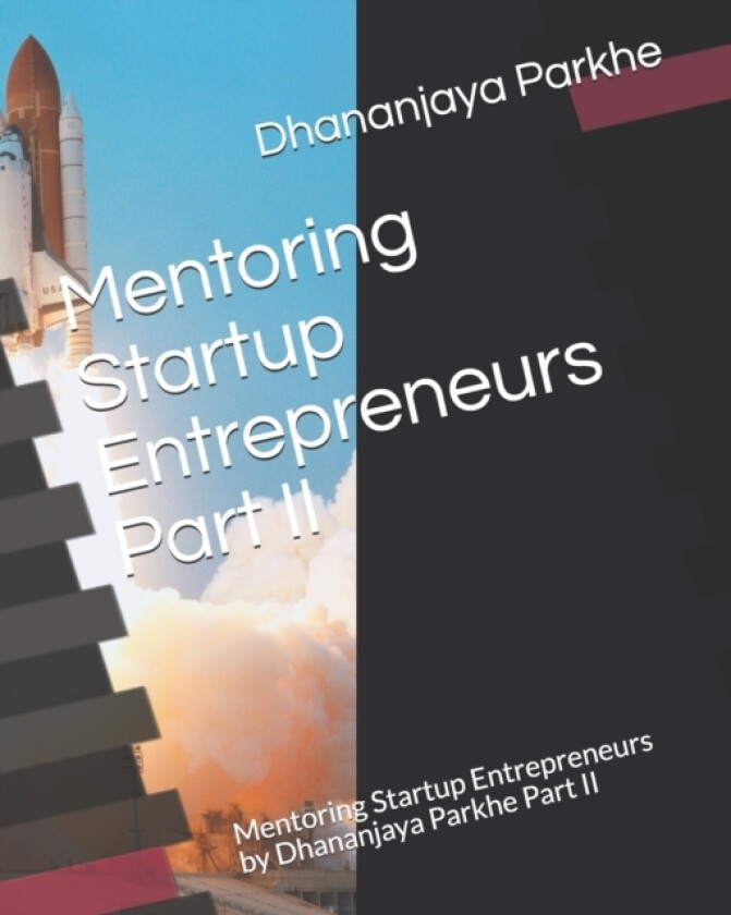 Mentoring Startup Entrepreneurs Part II av Dhananjaya Parkhe (Paperback)