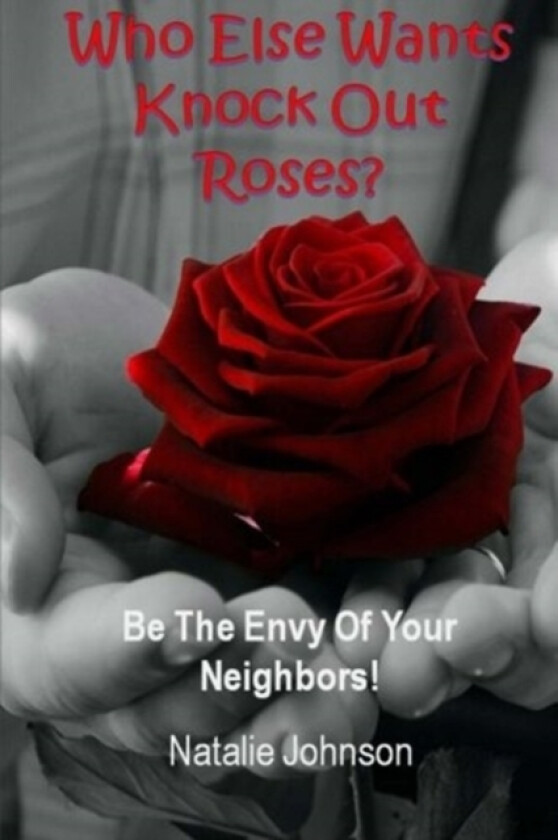 Who Else Wants Knockout Roses? av Natalie Johnson (Paperback)