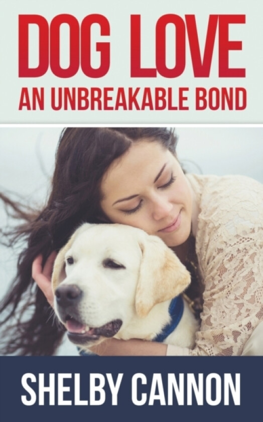 Dog Love - An Unbreakable Bond av Shelby Cannon (Paperback)