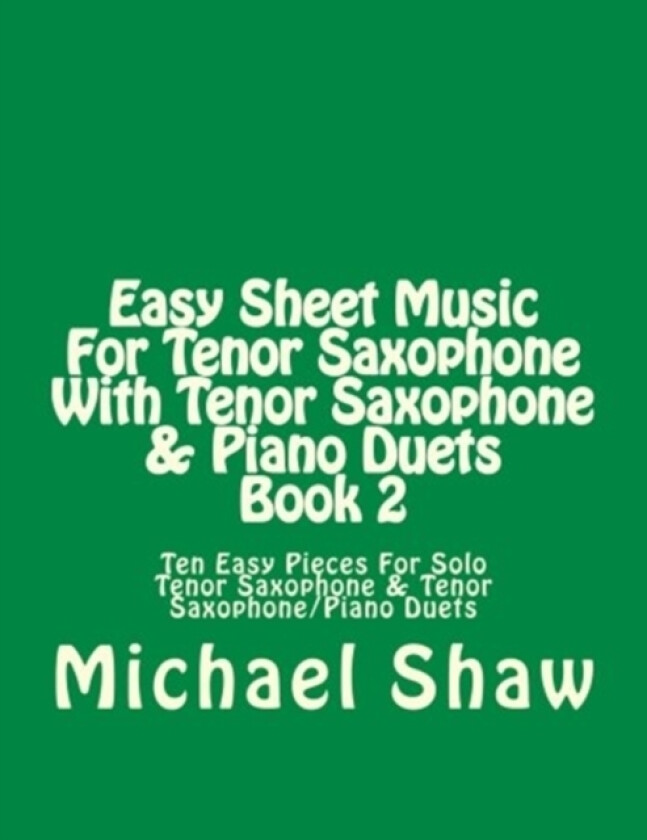 Easy Sheet Music For Tenor Saxophone With Tenor Saxophone & Piano Duets Book 2 av Michael Shaw (Paperback)