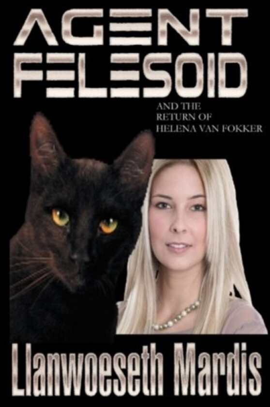 Agent Felesoid and the Return of Helena Van Fokker av Llanwoeseth Mardis (Paperback)