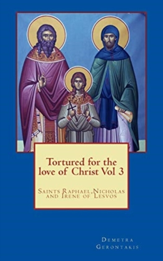 Tortured for the love of Christ Vol 3 av D S Gerontakis, Demetra S Gerontakis (Paperback)