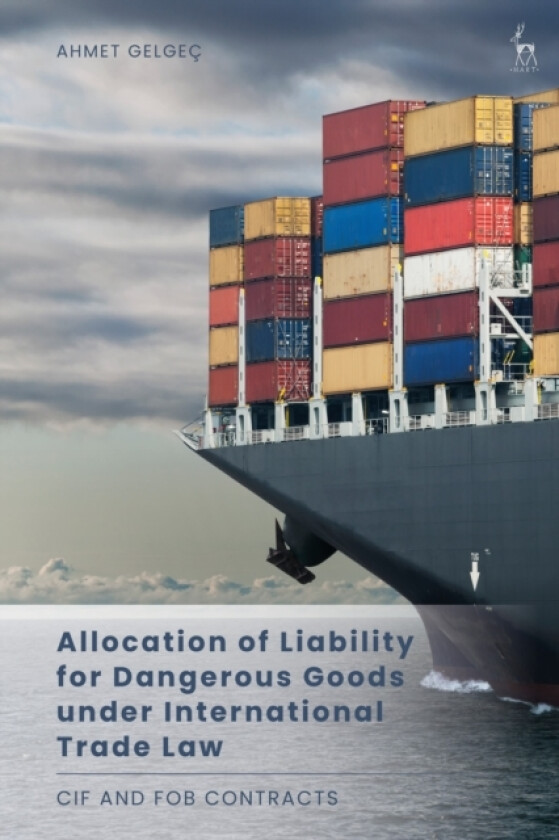 Allocation of Liability for Dangerous Goods under International Trade Law av Ahmet Gelgec (Hardcover)