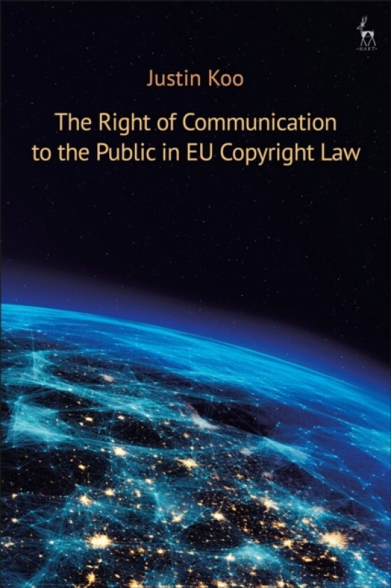 The Right of Communication to the Public in EU Copyright Law av Justin Koo (Paperback)