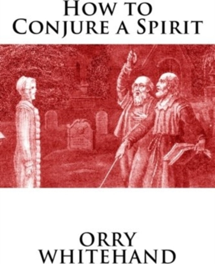 How to Conjure a Spirit av Orry Whitehand (Paperback)