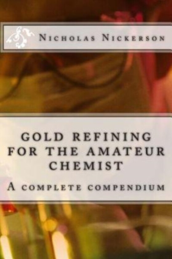 gold refining for the amateur chemist av Nicholas W Nickerson (Paperback)