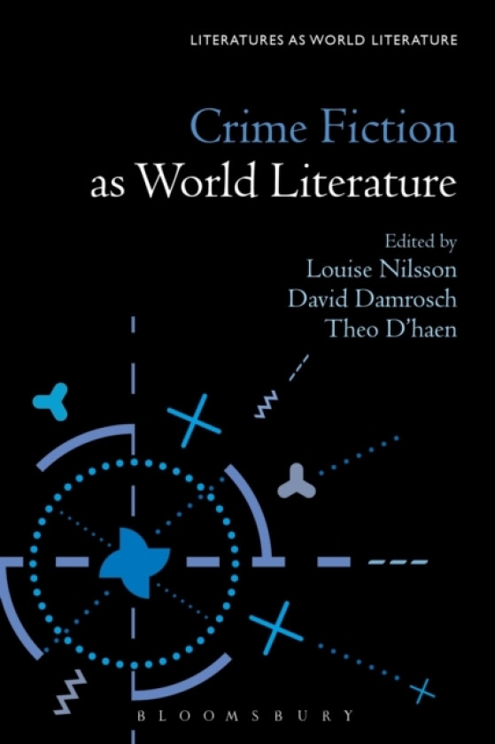 Crime Fiction as World Literature av Dr.Louise Nilsson, Professor David Damrosch, Professor Theo D'haen (Hardcover)