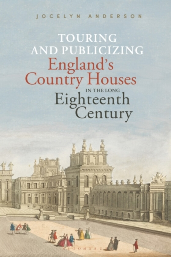 Touring and Publicizing England's Country Houses in the Long Eighteenth Century av Dr.Jocelyn Anderson (Hardcover)