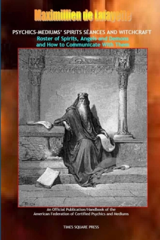 Psychics-mediums' Spirits Seances and Witchcraft.Roster of Spirits, Angels & Demons & How to Communicate with Them av Maximillien De Lafayette (Paperback)