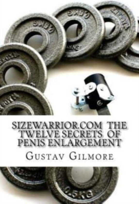 SIZEWARRIOR.COM The Twelve Secrets of Penis Enlargement av Gustav Gilmore (Paperback)